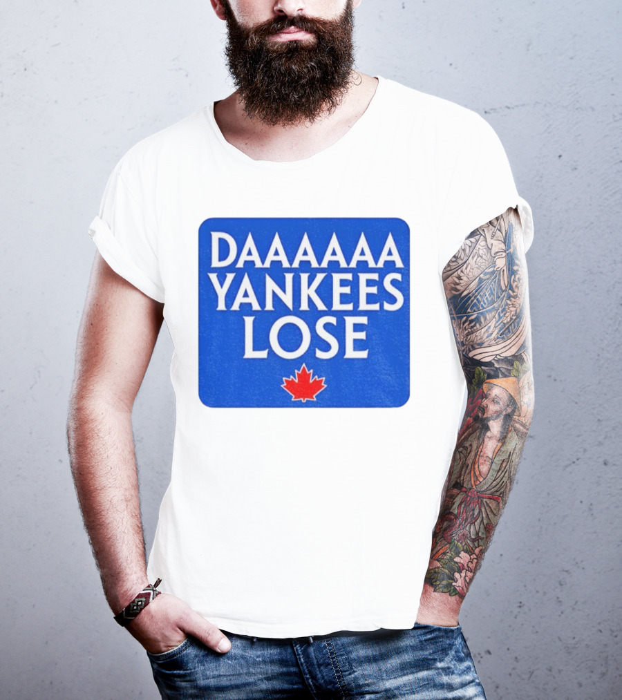 Daaaaa Yankees Lose Toronto Blue Jays MLB Baseball Canadian Maple Leaf 2025 T-Shirt