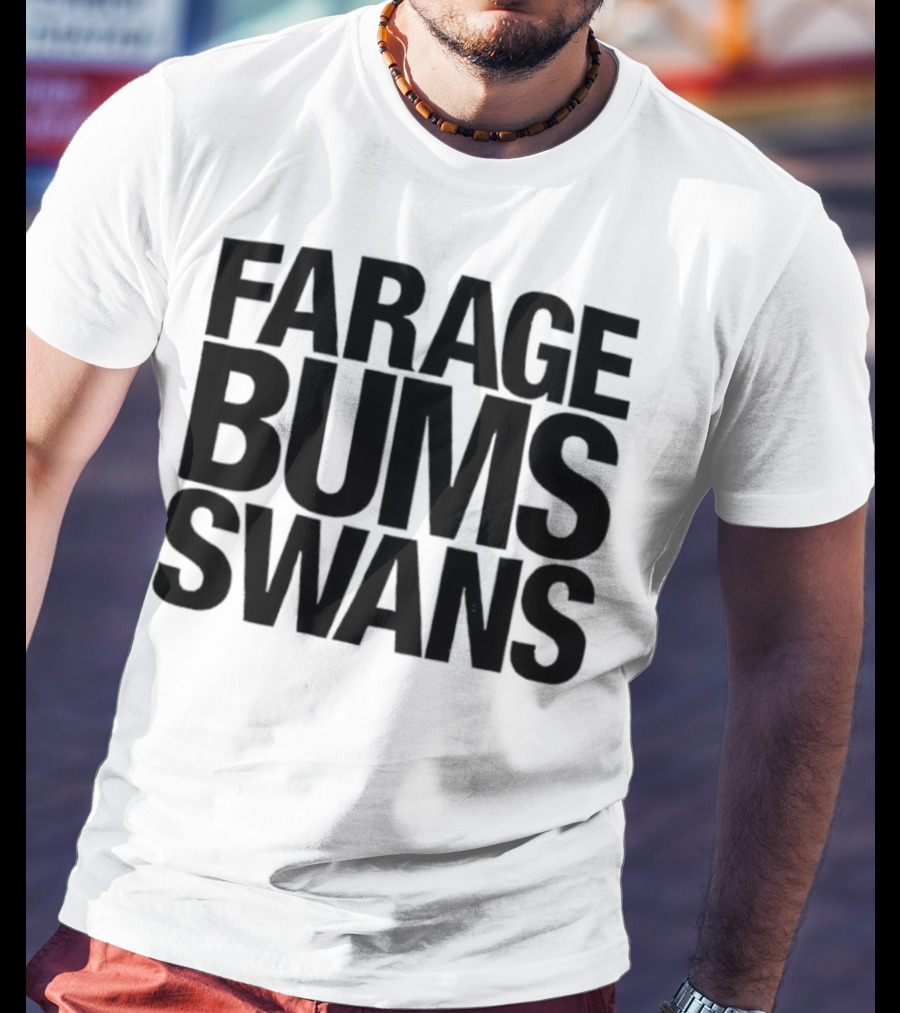 Farage Bums Swans T-Shirt