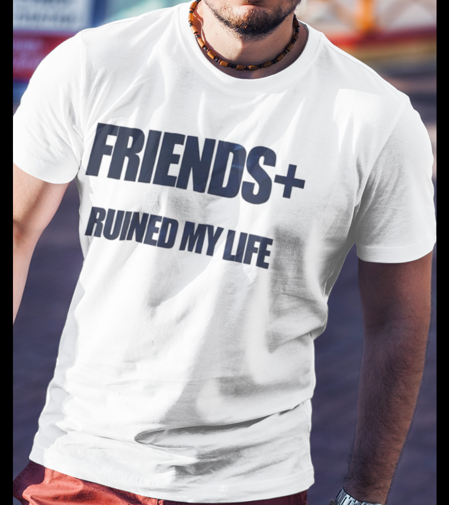 FRIENDS+ Ruined My Life Statement T-Shirt