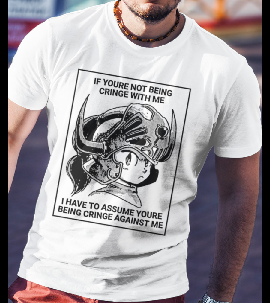 IF YOURE NOT BEING CRINGE WITH ME I HAVE TO ASSUME YOURE BEING CRINGE AGAINST ME Helmeted Character T-Shirt
