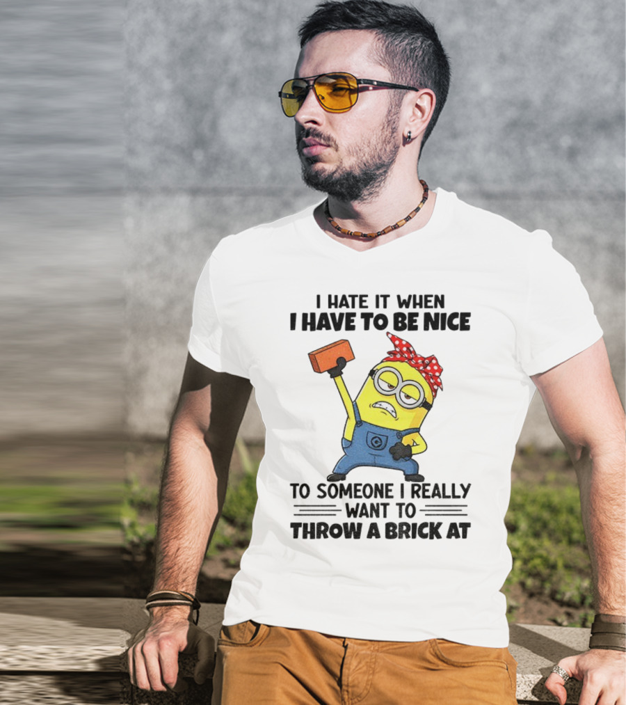 I Hate It When I Have To Be Nice Minion With Brick Red Bandana T-Shirt