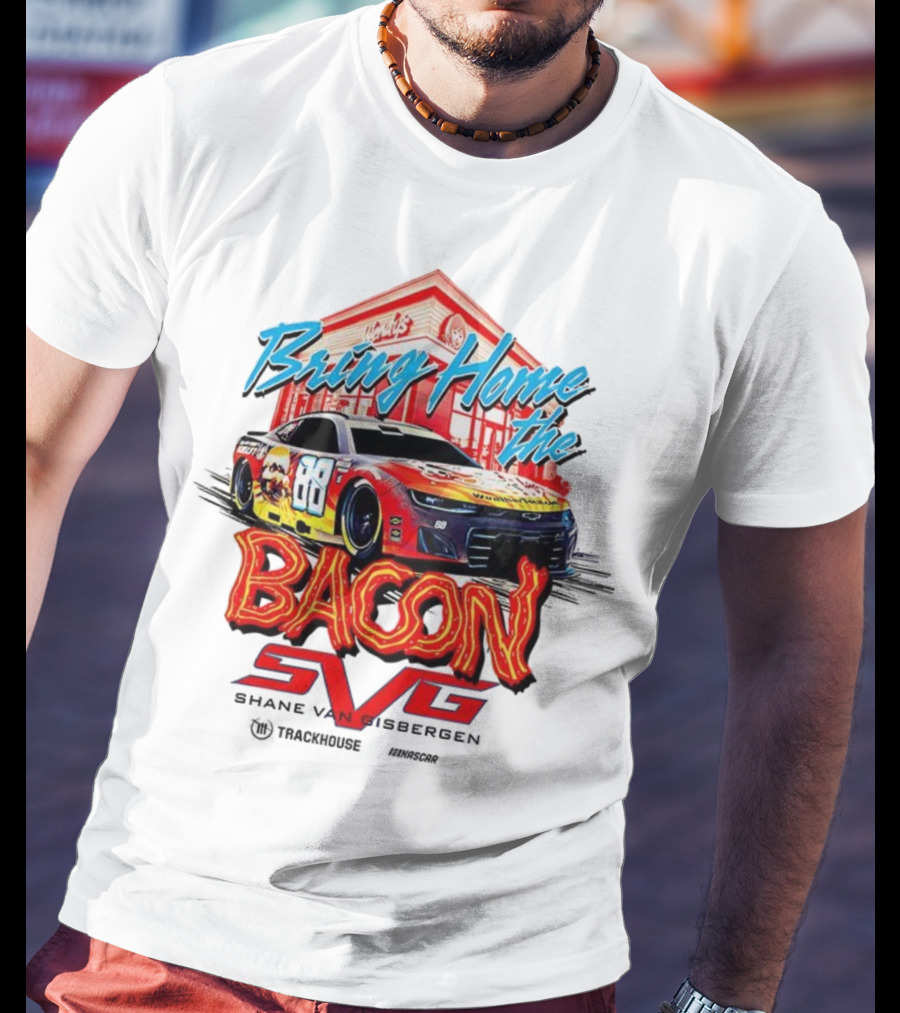 Bring Home The Bacon SVG Shane Van Gisbergen Number 88 NASCAR Racing Car Art T-Shirt