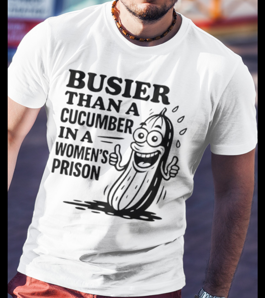 Busier Than A Cucumber In A Women's Prison Funny Cartoon Graphic T-Shirt