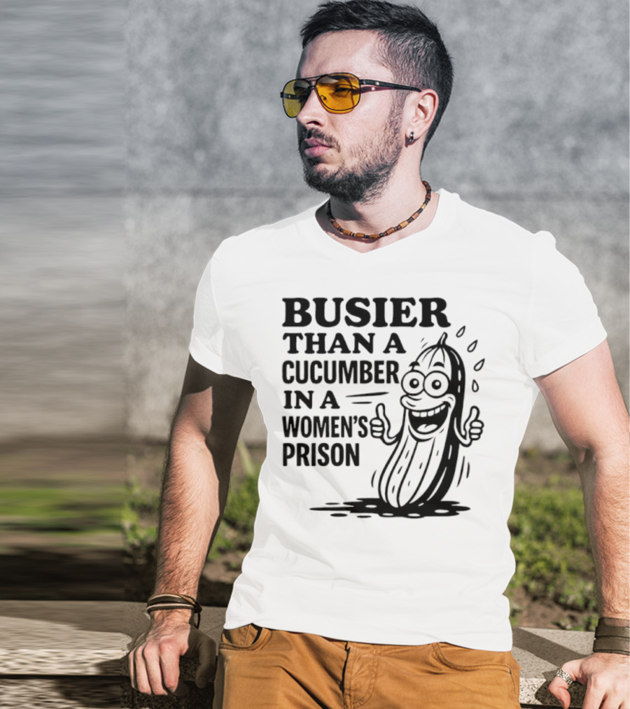 Busier Than A Cucumber In A Women's Prison Funny Cartoon Graphic T-Shirt