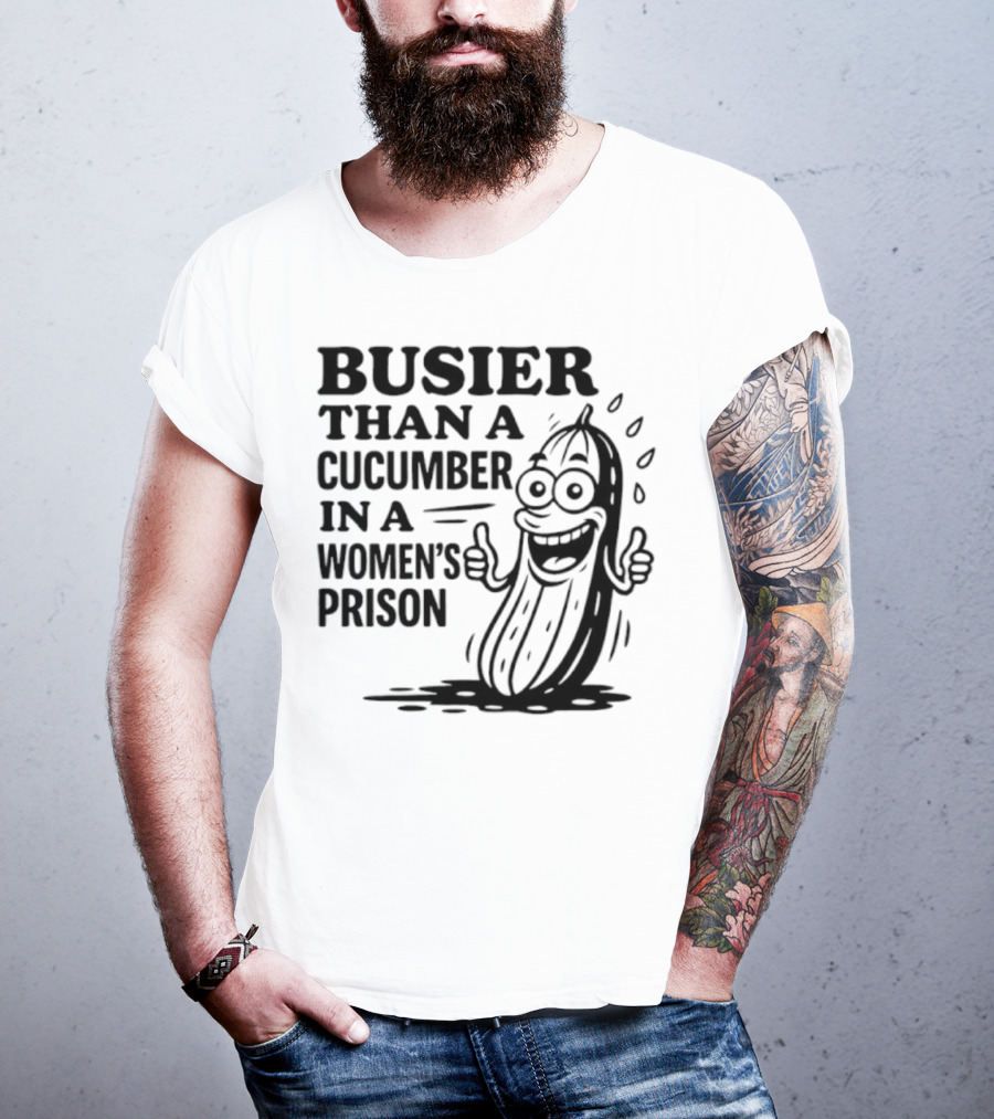 Busier Than A Cucumber In A Women's Prison Funny Cartoon Graphic T-Shirt