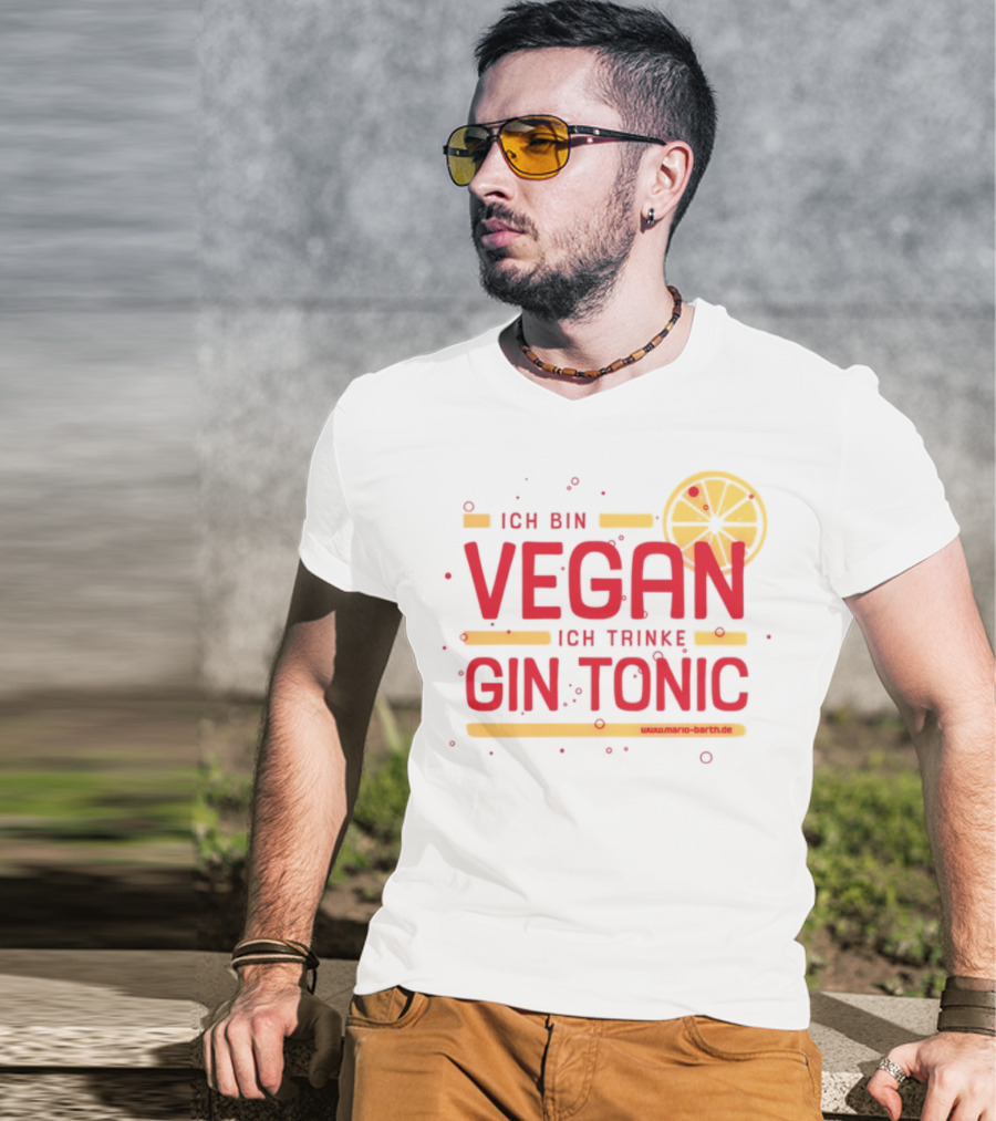 Ich Bin Vegan Ich Trinke Gin Tonic Www.mario-barth.de T-Shirt