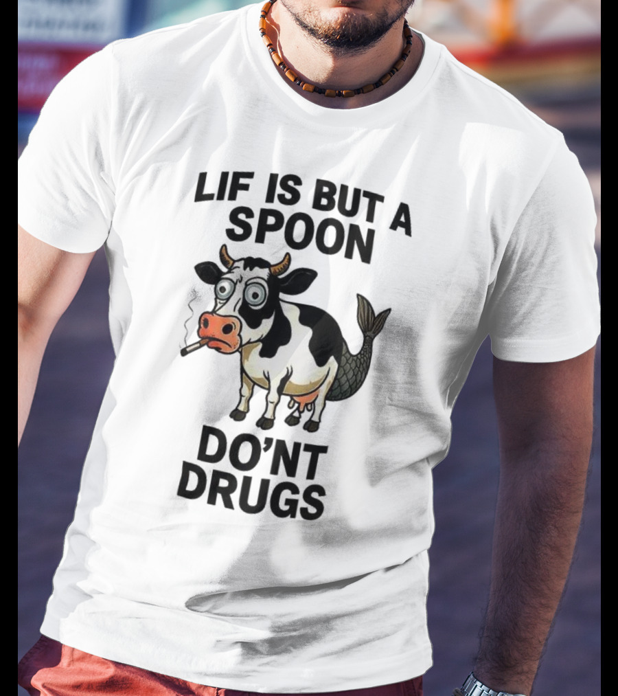 Lif Is But A Spoon Don't Drugs Funny Cow Mermaid Smoking T-Shirt