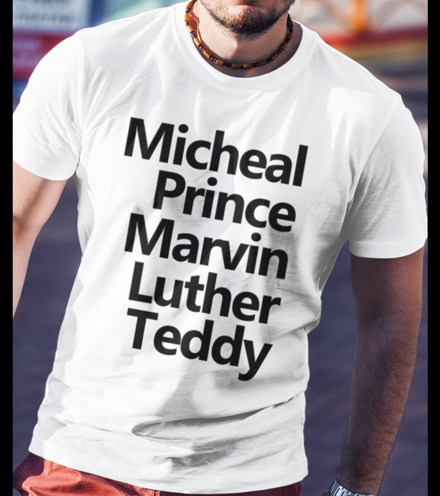Micheal Prince Marvin Luther Teddy Iconic Names Tribute T-Shirt