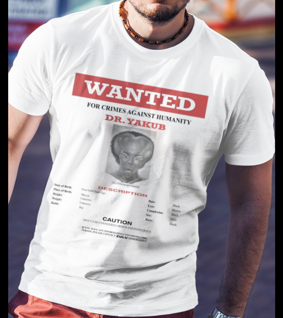 Wanted Blackpowerviolence Crimes Against Humanity Dr Yakub Image T-Shirt