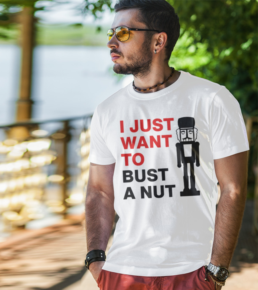 I Just Want To Bust A Nut Nutcracker Soldier T-Shirt