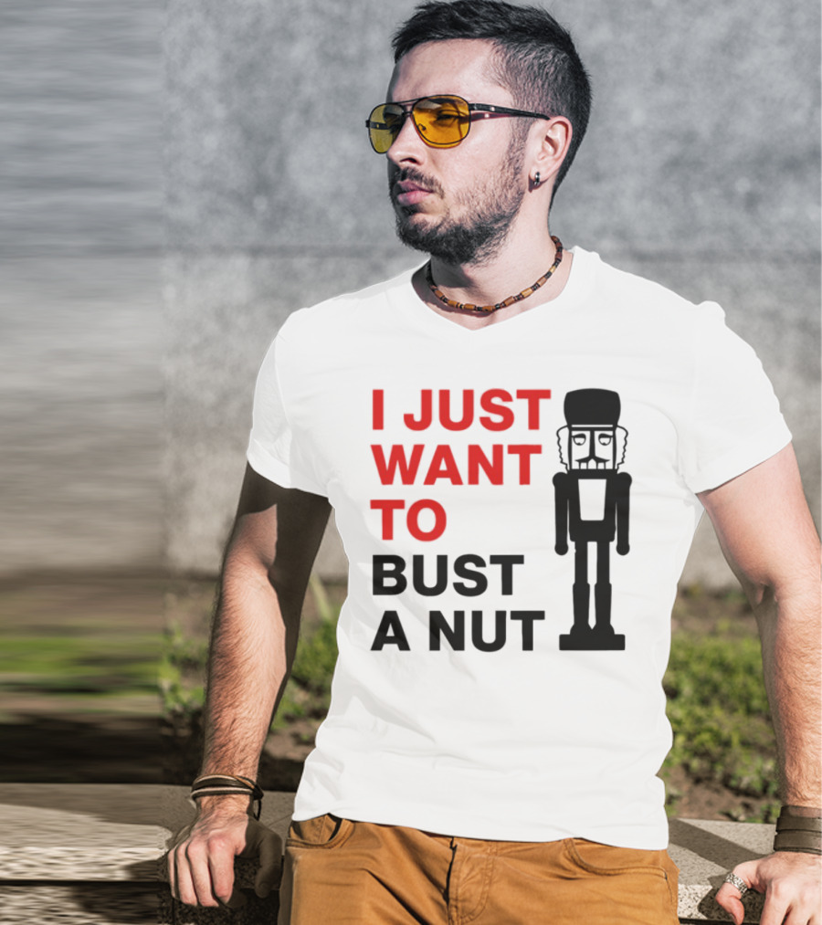 I Just Want To Bust A Nut Nutcracker Soldier T-Shirt