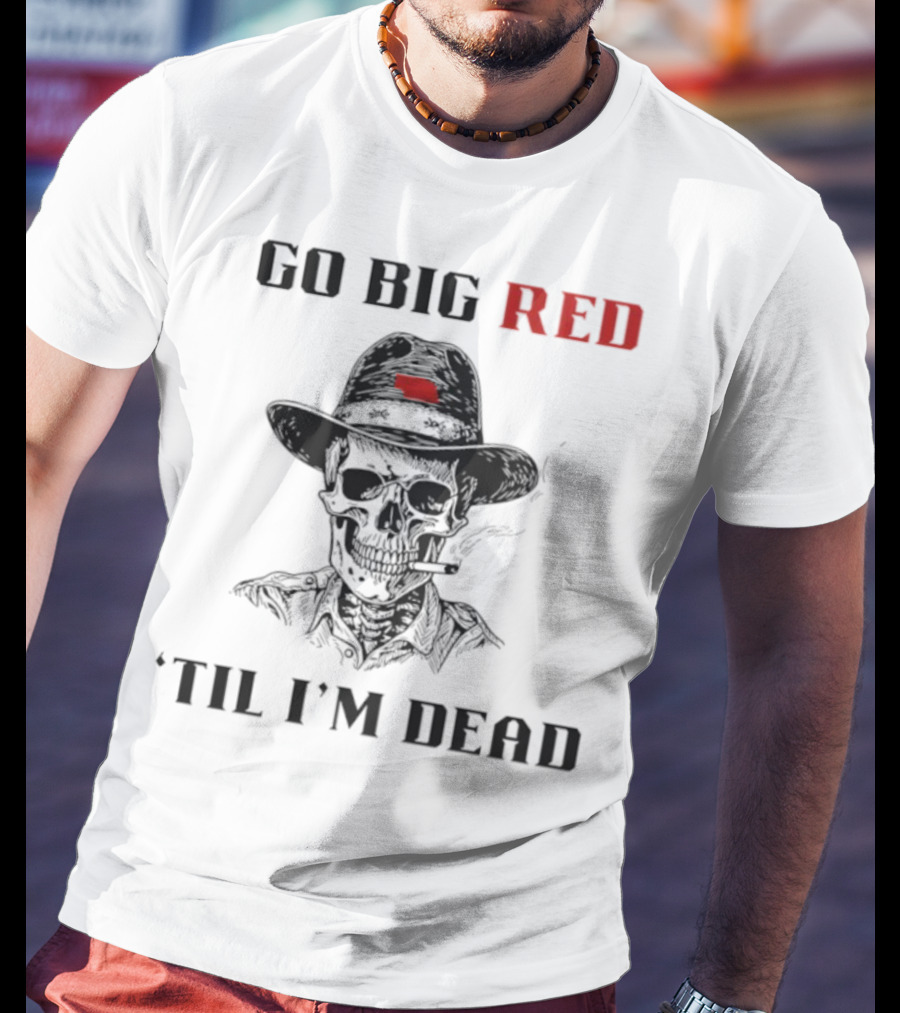 Nebraska Go Big Red 'Til I'm Dead Skull Cowboy T-Shirt