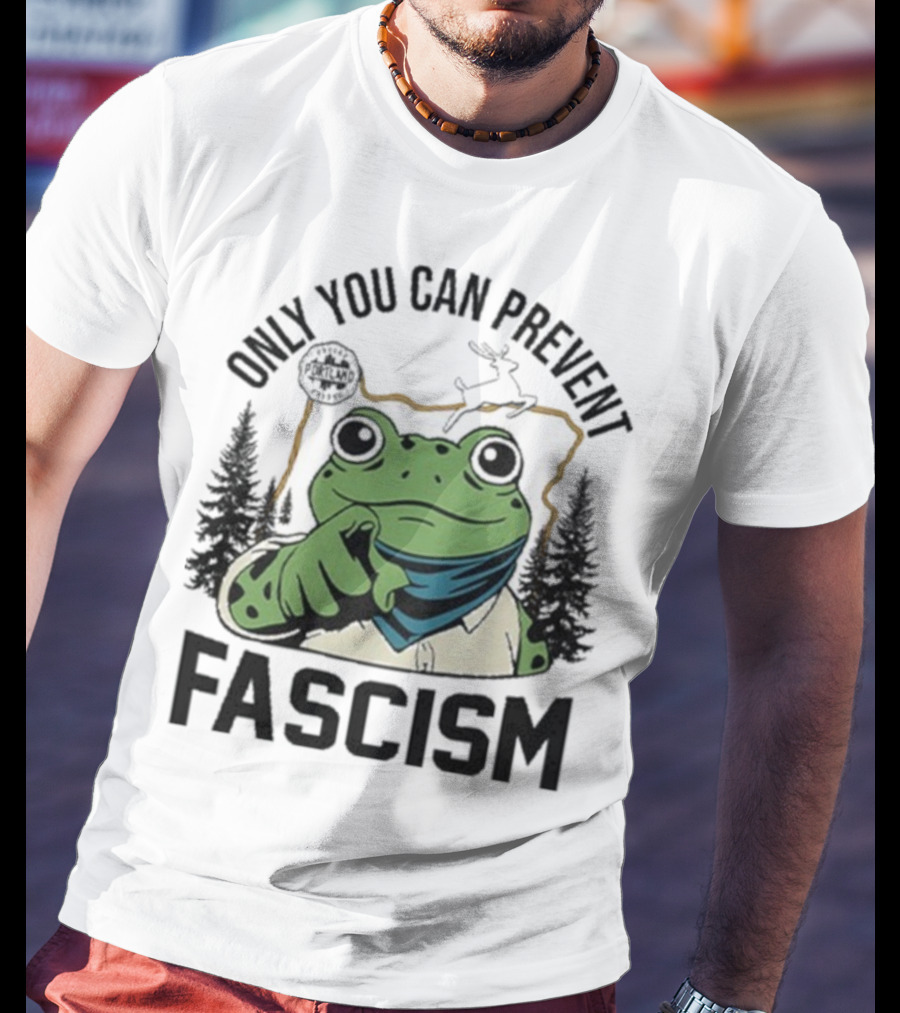 Only You Can Prevent Fascism Portland Frog Protest Forest Theme T-Shirt