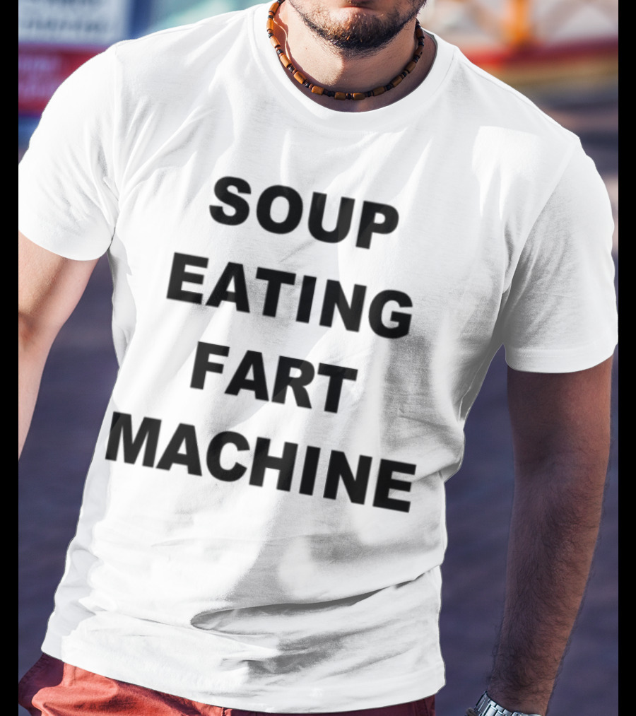 Soup Eating Fart Machine Fun Phrase T-Shirt