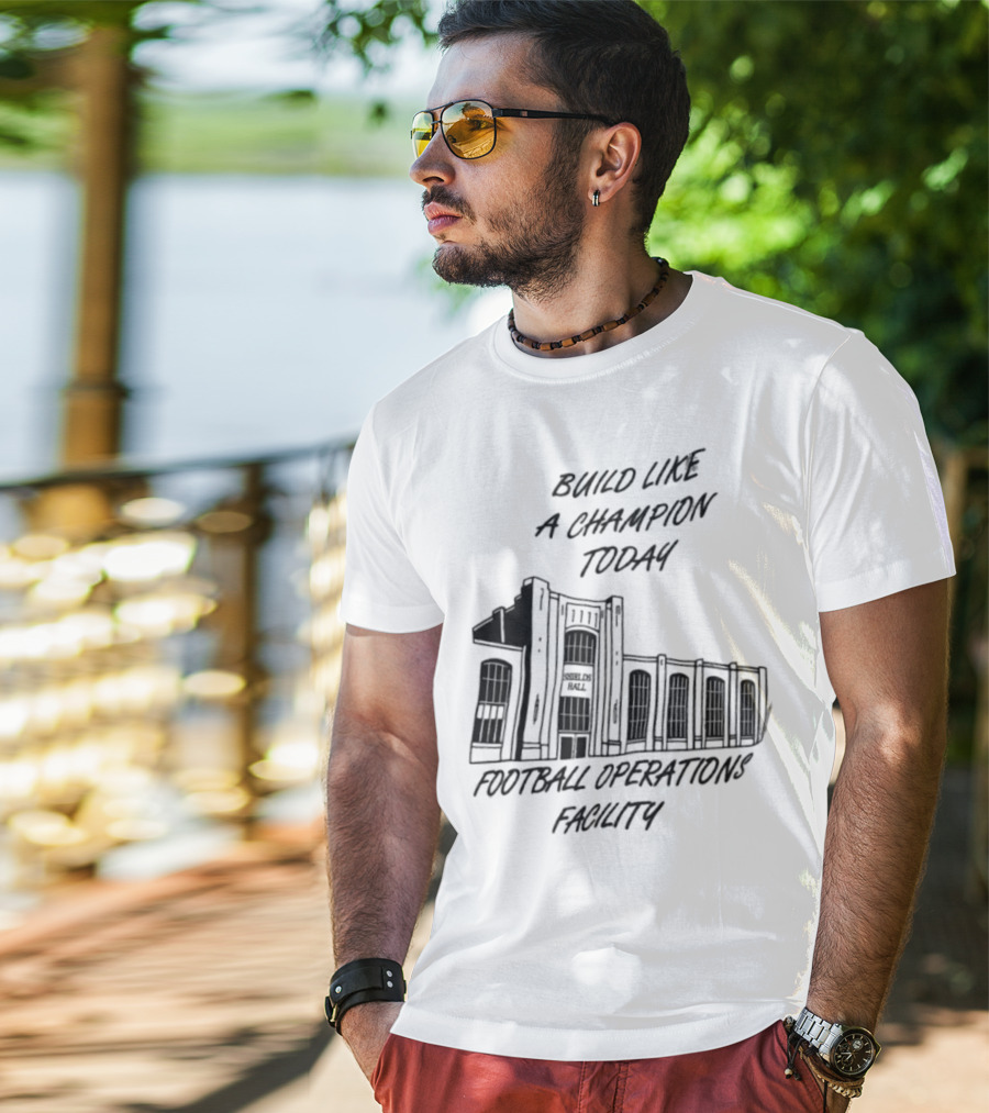 Build Like A Champion Today Football Operations Facility T-Shirt