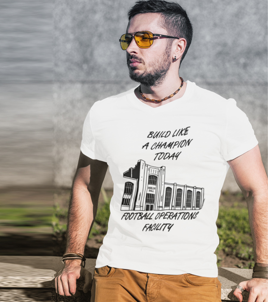 Build Like A Champion Today Football Operations Facility T-Shirt