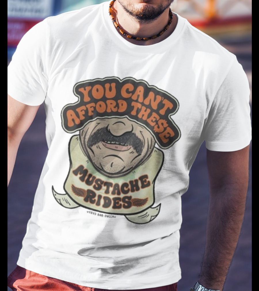 You Can’t Afford These Mustache Rides Vintage Humorous Graphic T-Shirt