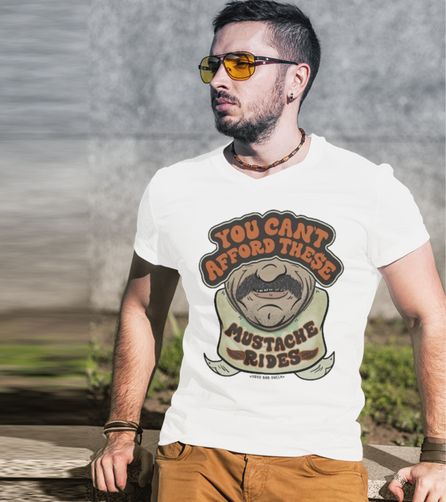 You Can’t Afford These Mustache Rides Vintage Humorous Graphic T-Shirt