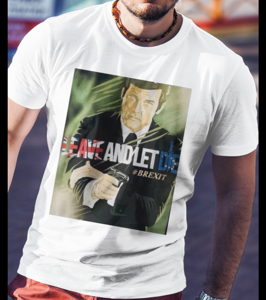 James Bond Leave And Let Die Brexit Iconic Movie Reference With British Flag And Gun T-Shirt
