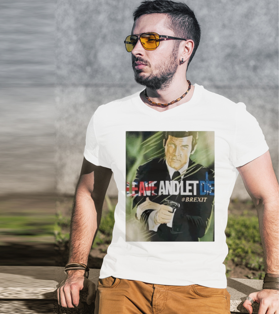 James Bond Leave And Let Die Brexit Iconic Movie Reference With British Flag And Gun T-Shirt