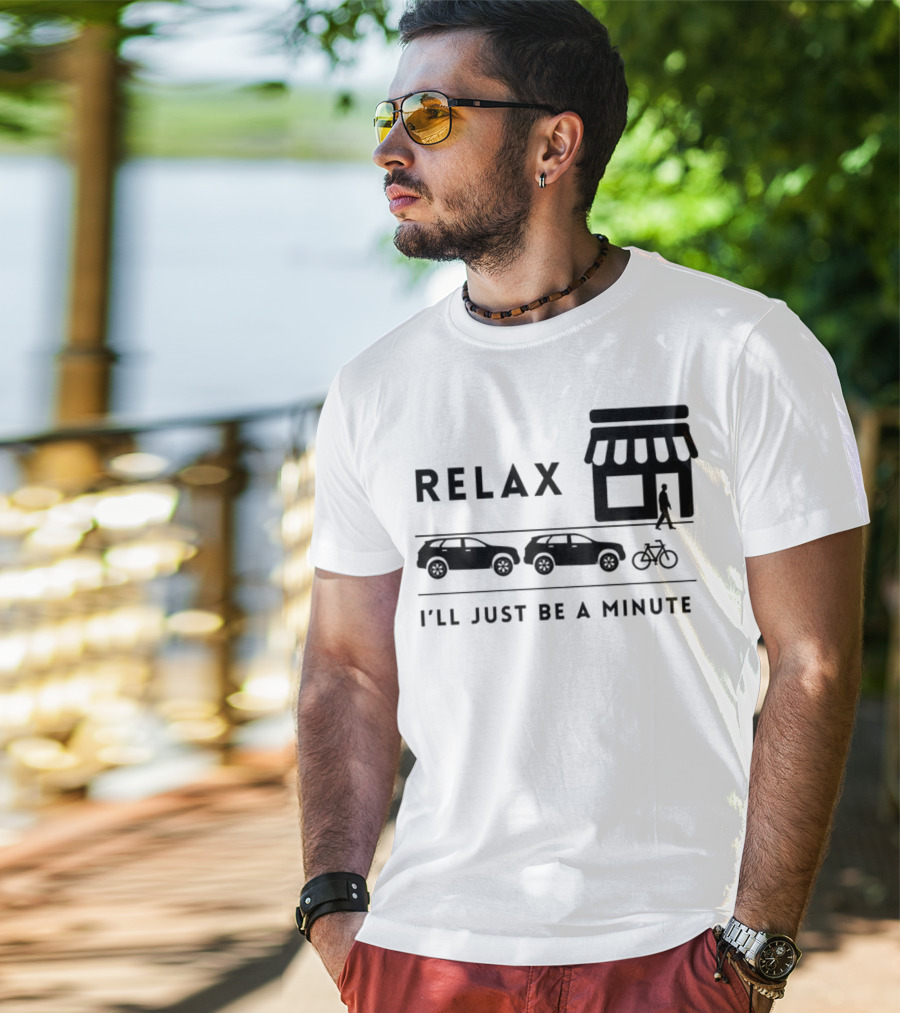 RELAX I’LL JUST BE A MINUTE SHOPPING LINEUP CARS BICYCLE T-Shirt