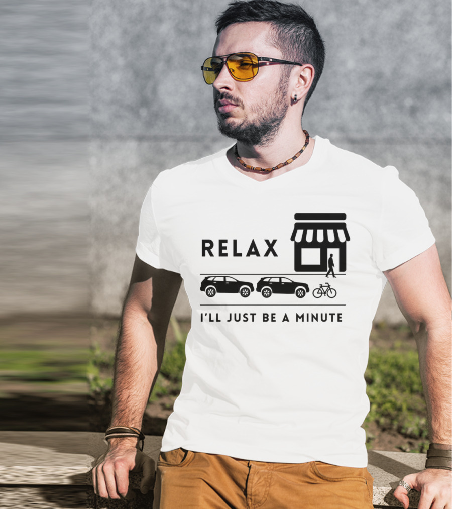 RELAX I’LL JUST BE A MINUTE SHOPPING LINEUP CARS BICYCLE T-Shirt