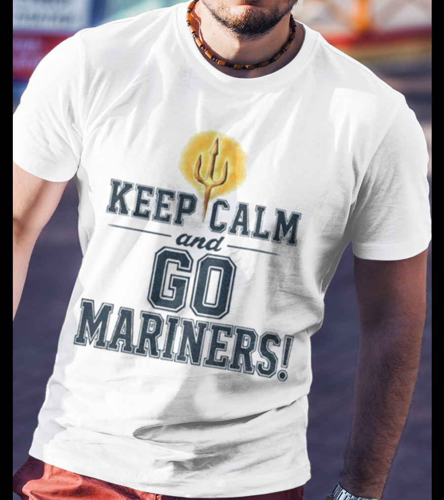 Keep Calm And Go Mariners Seattle Baseball Trident Fan Slogan T-Shirt