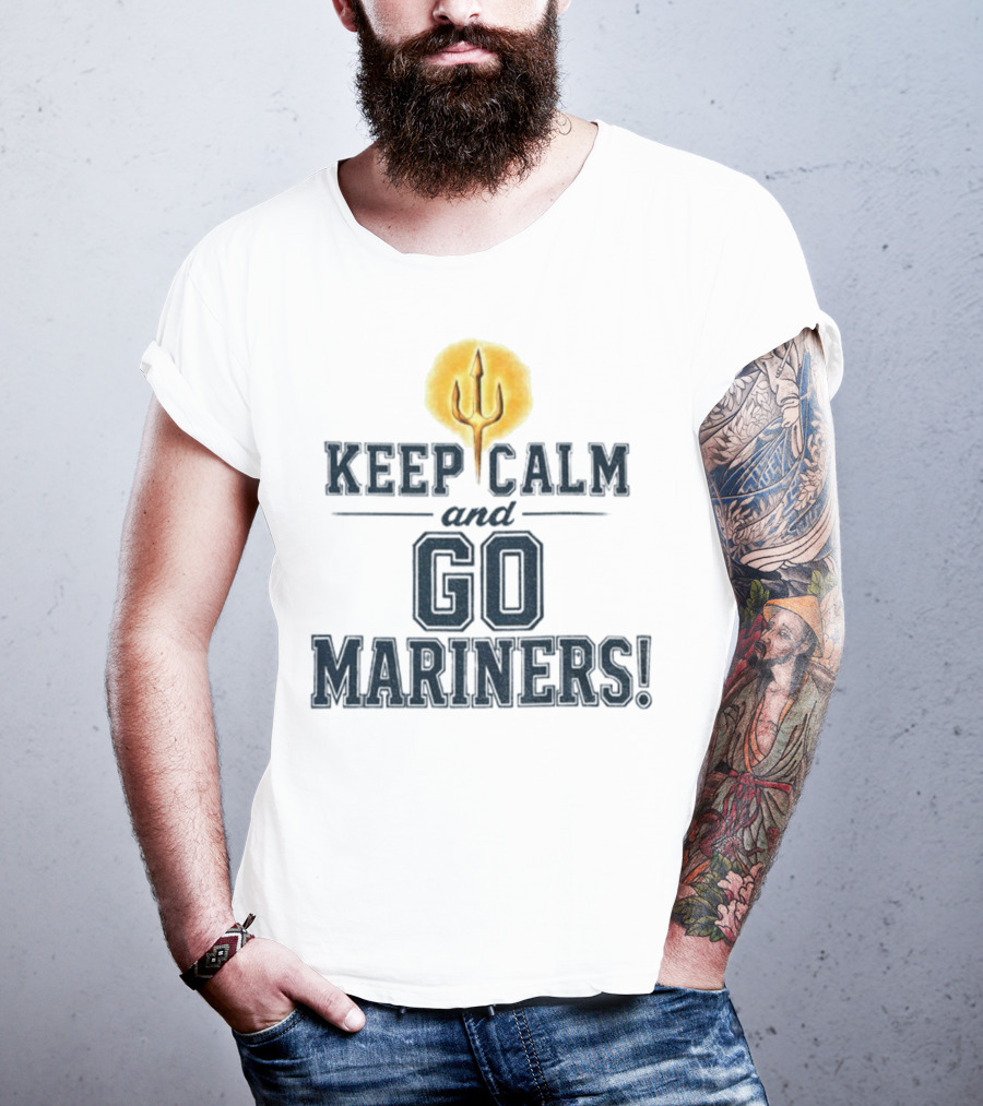 Keep Calm And Go Mariners Seattle Baseball Trident Fan Slogan T-Shirt