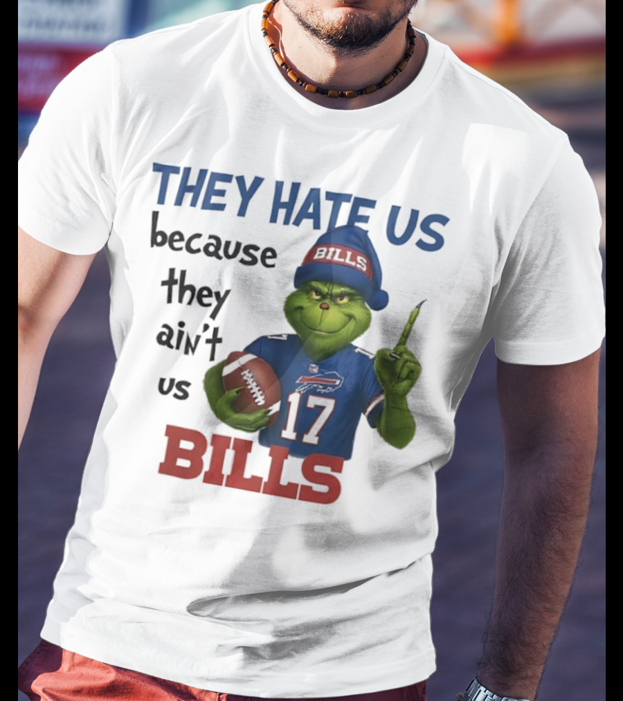 Buffalo Bills Grinch They Hate Us Because They Ain't Us Fans Football 17 T-Shirt