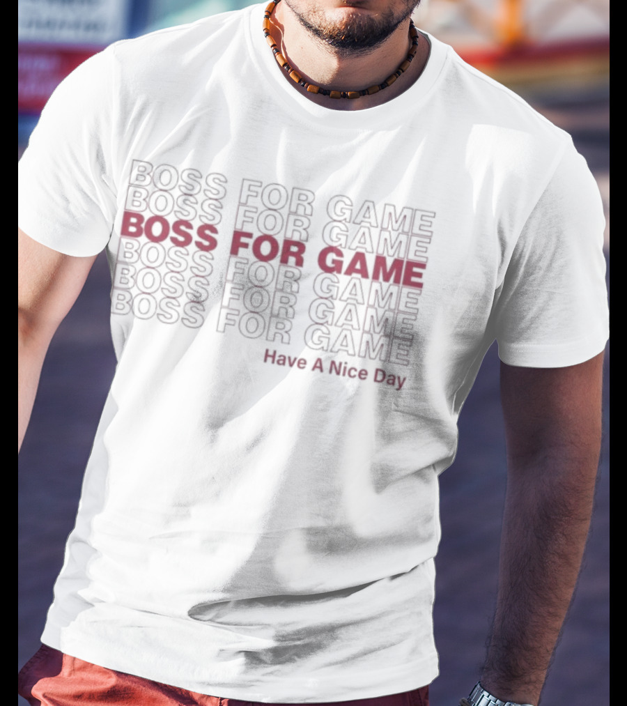 Boss For Game Repeated Text Have A Nice Day T-Shirt