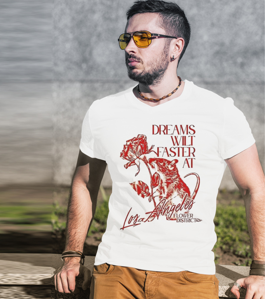Dreams Wilt Faster At Los Angeles Rat Rose Art T-Shirt