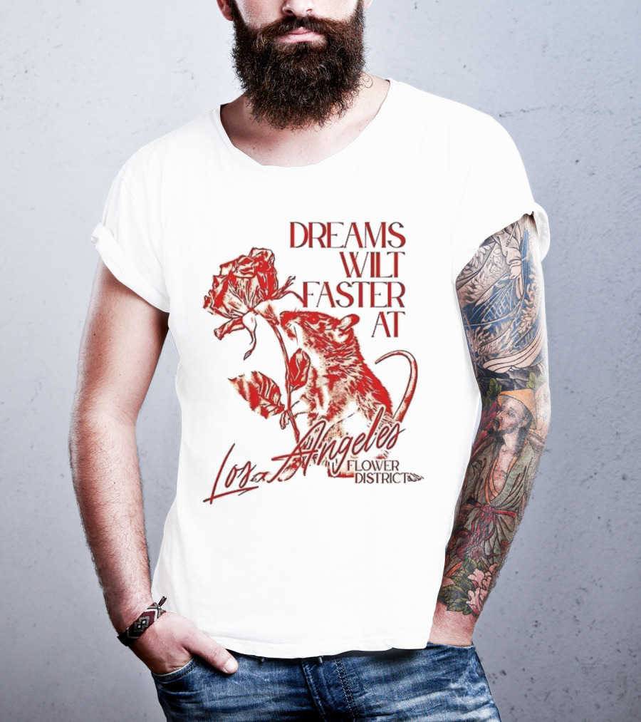 Dreams Wilt Faster At Los Angeles Rat Rose Art T-Shirt