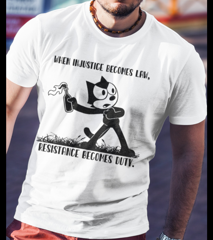 Resistance Becomes Duty Felix Cat Political Injustice Quote T-Shirt