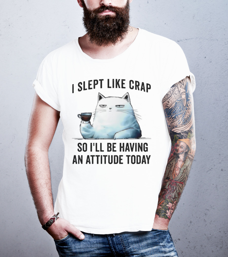 I Slept Like Crap Cat With Attitude And Coffee T-Shirt
