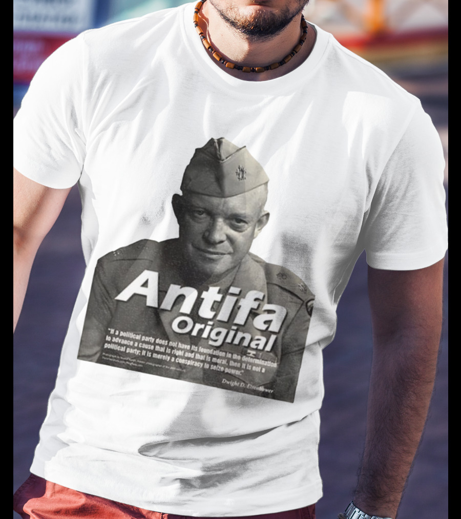 Dwight D. Eisenhower Antifa Original Anti-Fascist Conspiracy To Seize Power T-Shirt