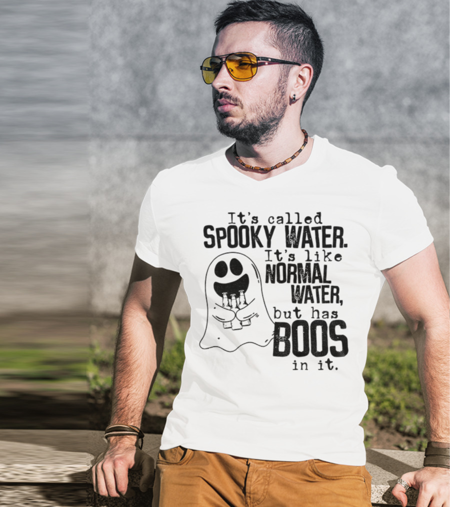 It's Called Spooky Water It's Like Normal Water But Has Boos In It T-Shirt