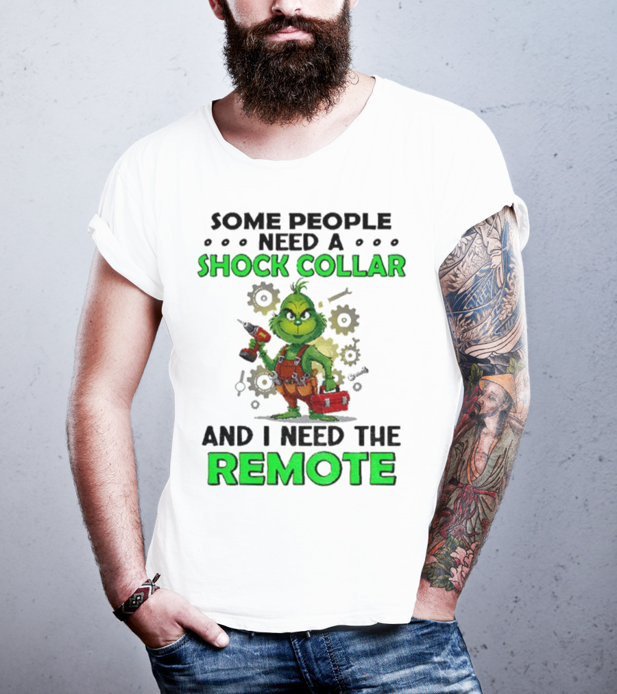 Christmas Grinch Shock Collar Some People Need A Remote T-Shirt