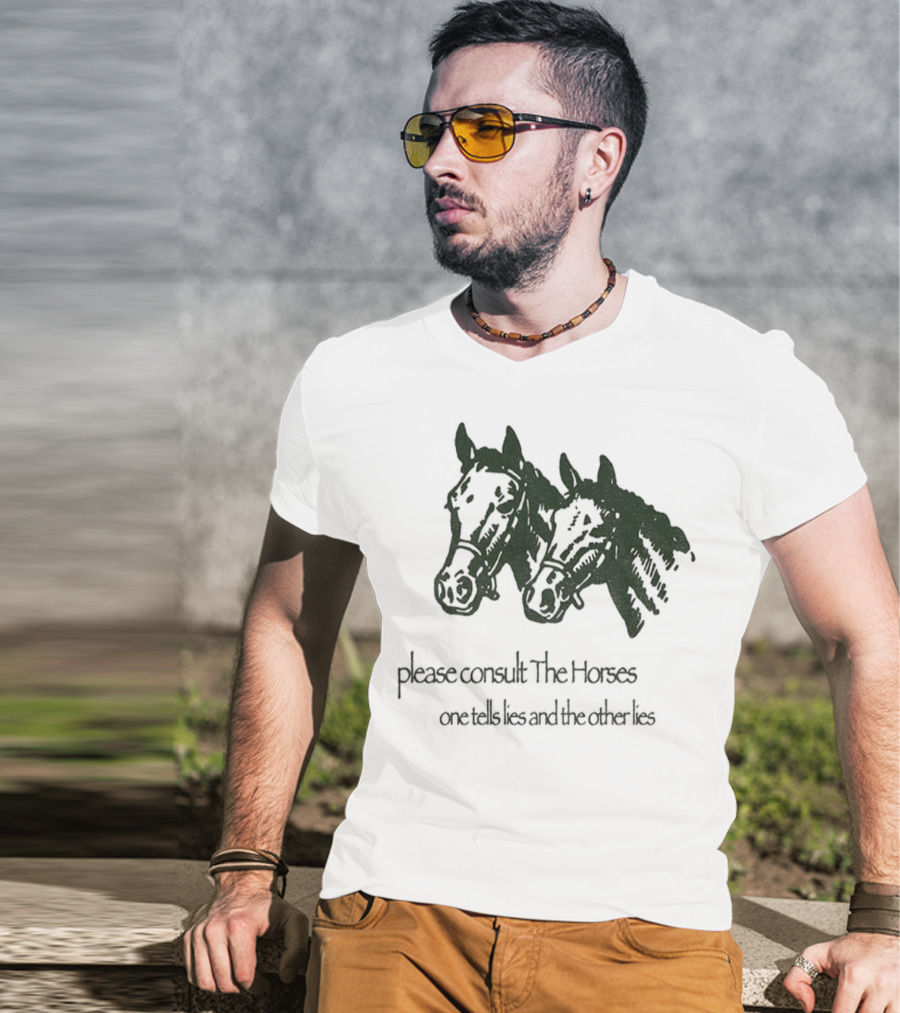 Please Consult The Horses One Tells Lies And The Other Lies T-Shirt