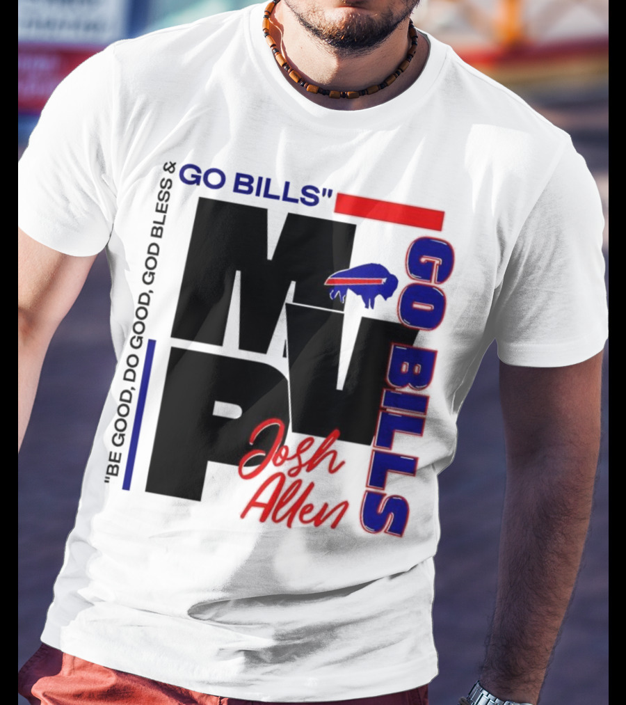 Josh Allen MVP Go Bills Be Good Do Good God Bless T-Shirt