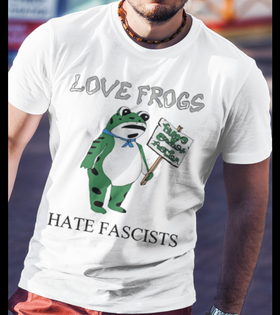Love Frogs Hate Fascists Frog Protest Sign T-Shirt