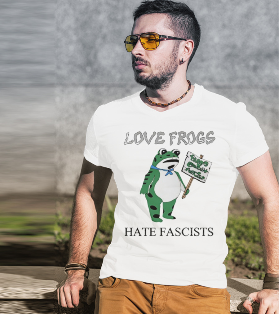 Love Frogs Hate Fascists Frog Protest Sign T-Shirt