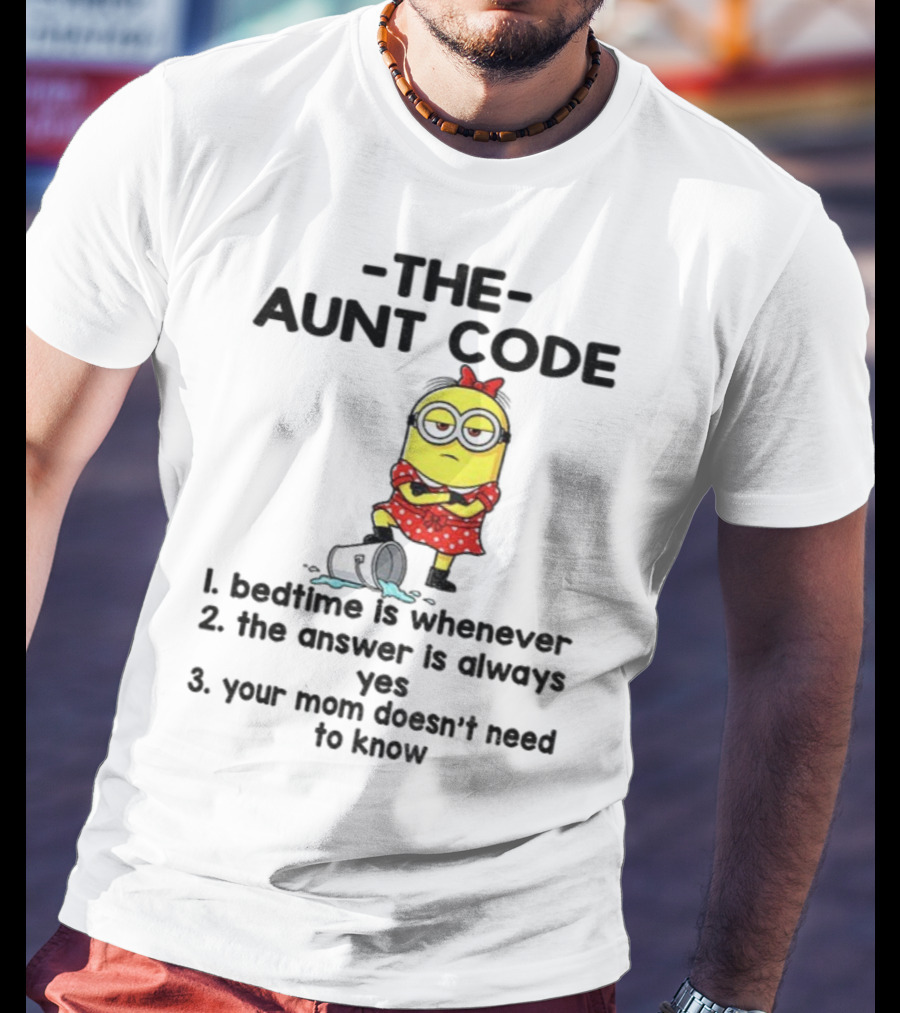 Minion The Aunt Code Bedtime Is Whenever The Answer Is Always Yes Your Mom Doesn’t Need To Know T-Shirt