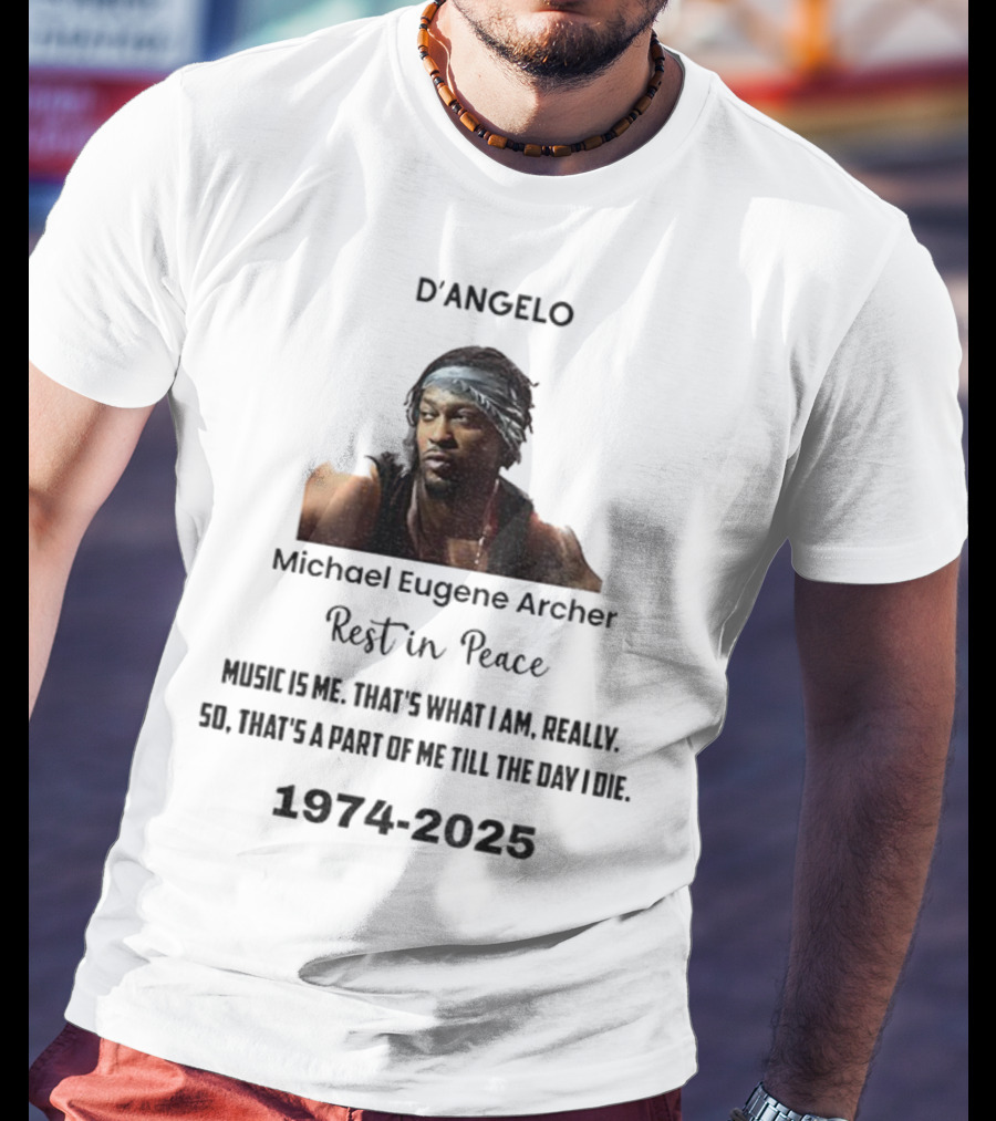 D'Angelo Michael Eugene Archer Rest In Peace 1974-2025 Music Is Me That's What I Am Till The Day I Die T-Shirt