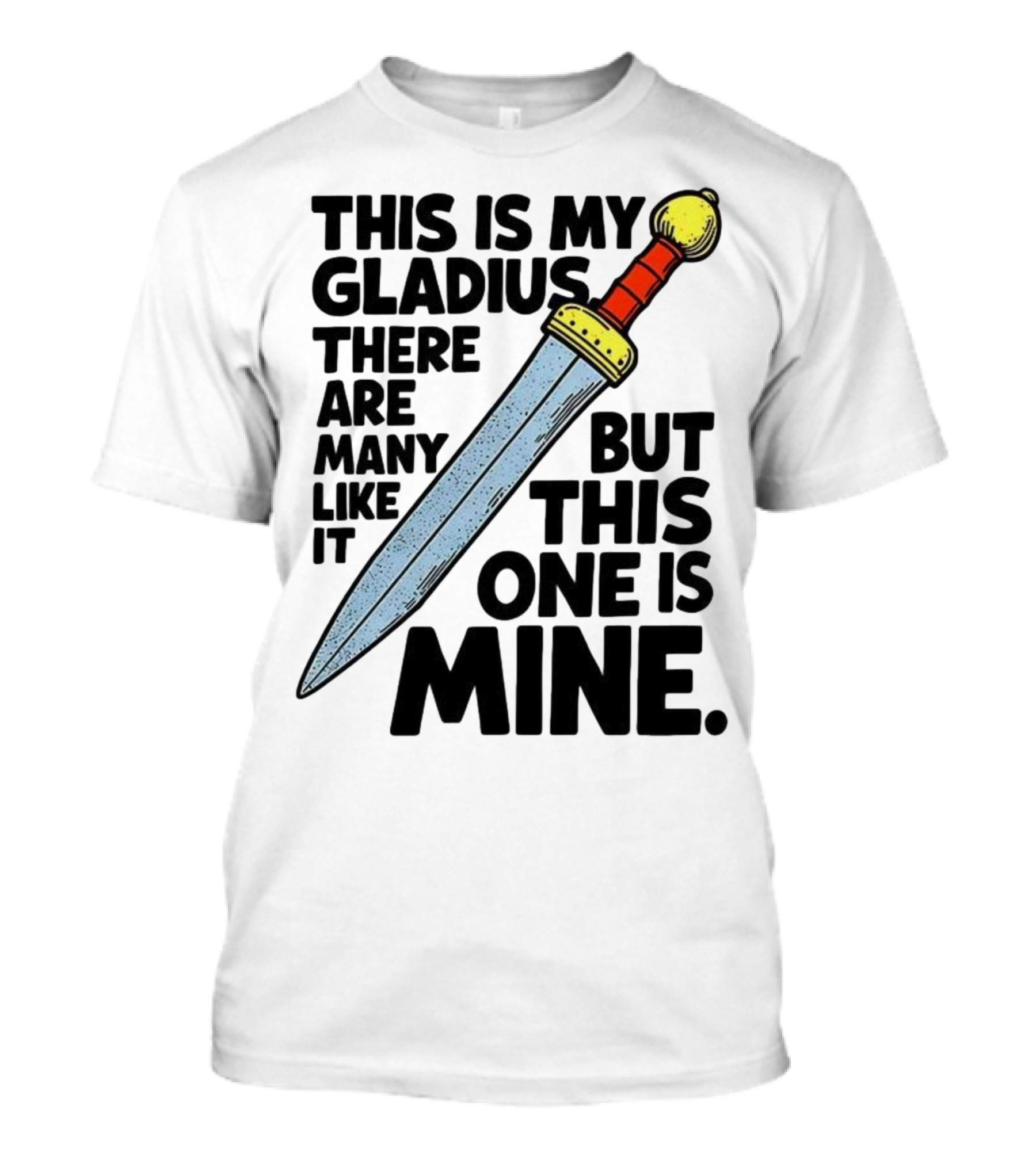 This Is My Gladius There Are Many Like It But This One Is Mine Sword T-Shirt
