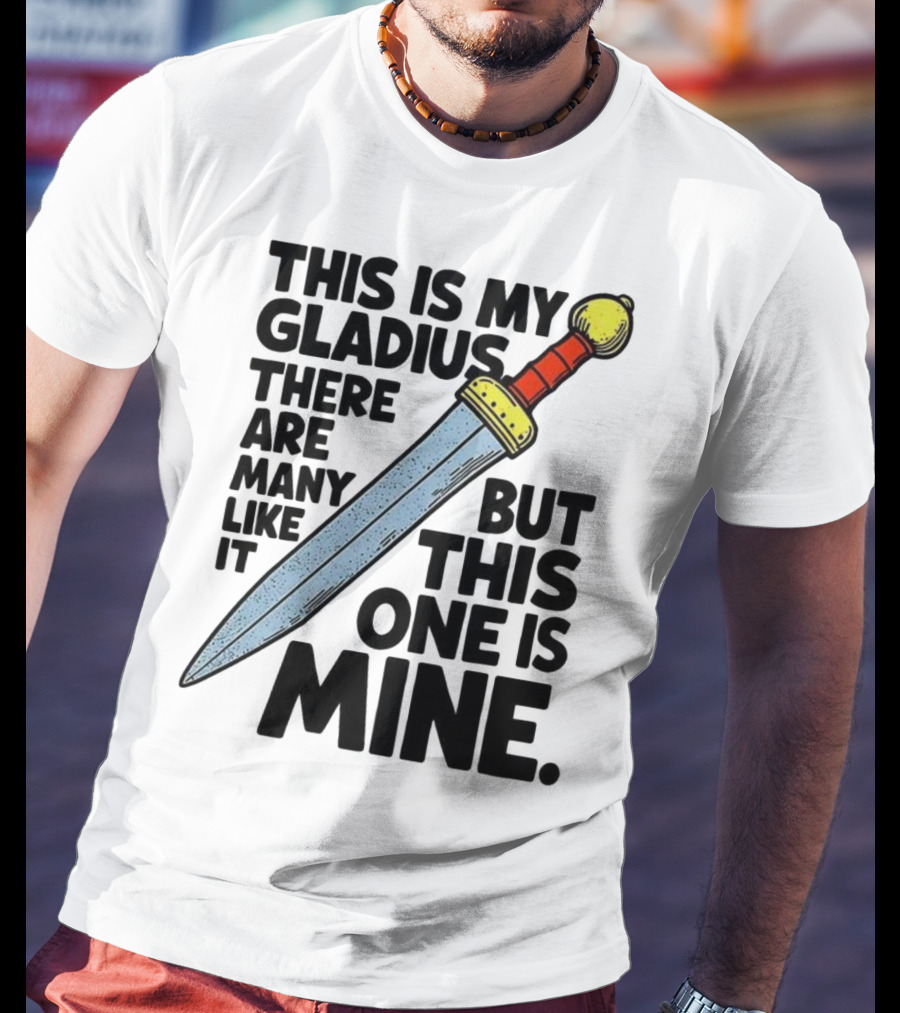 This Is My Gladius There Are Many Like It But This One Is Mine Sword T-Shirt