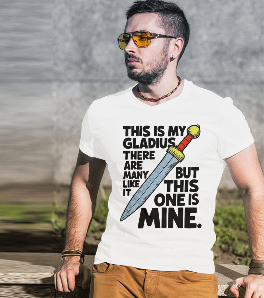 This Is My Gladius There Are Many Like It But This One Is Mine Sword T-Shirt