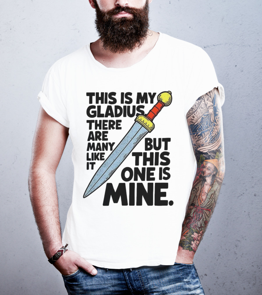 This Is My Gladius There Are Many Like It But This One Is Mine Sword T-Shirt