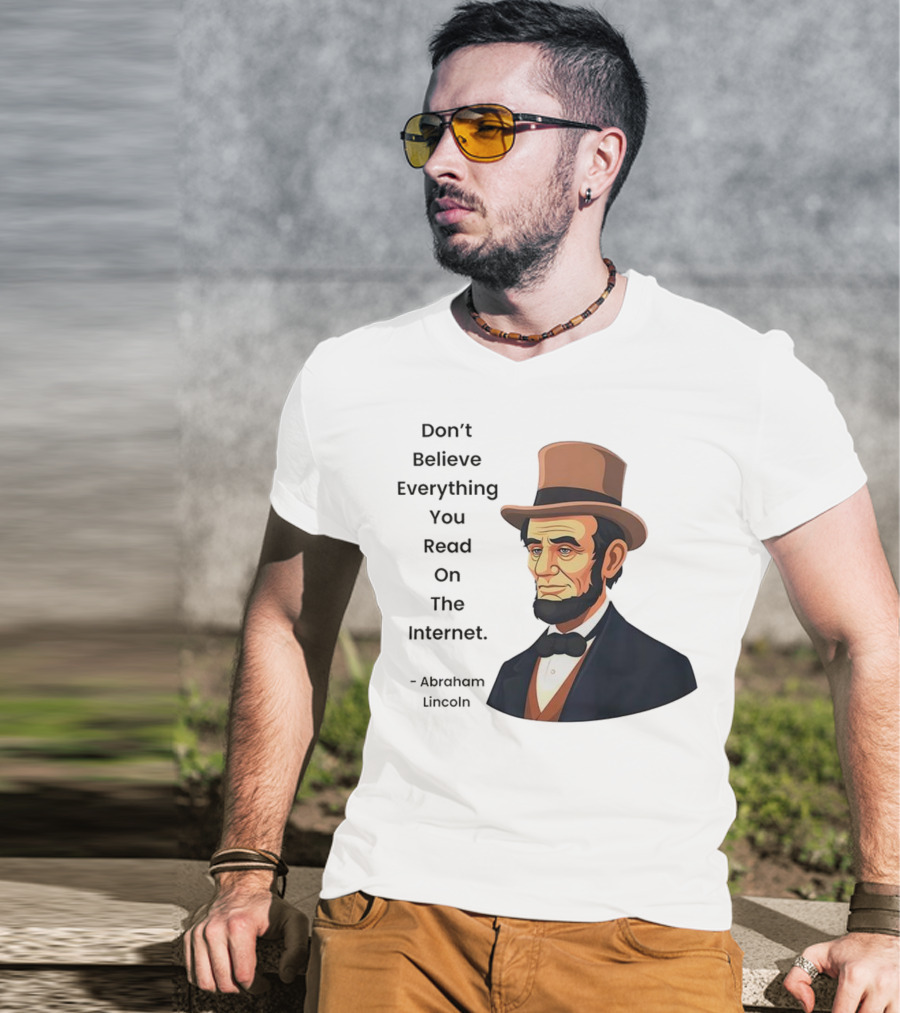 Funny Abraham Lincoln Don't Believe Everything You Read On The Internet T-Shirt