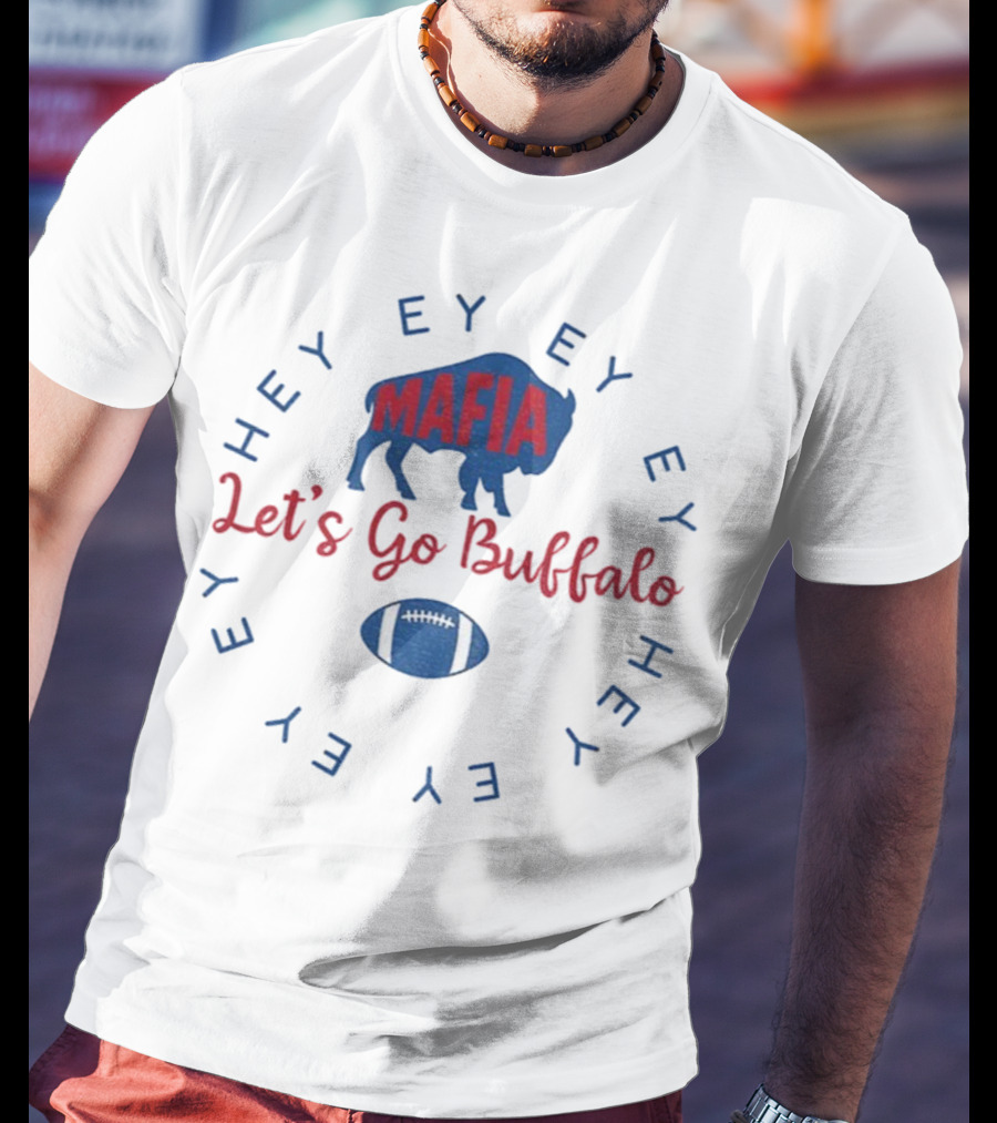 Buffalo Bills Mafia Let's Go Buffalo Hey Ey Ey Ey Football T-Shirt