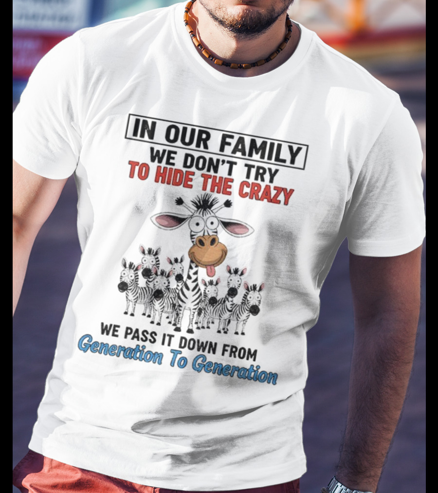 In Our Family We Don’t Try To Hide The Crazy Cow Generation To Generation T-Shirt